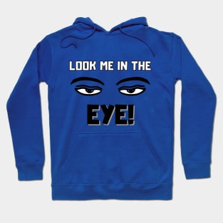 Look me in the eye funny Hoodie